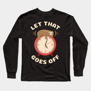 Let that goes off funny cute sloth Long Sleeve T-Shirt